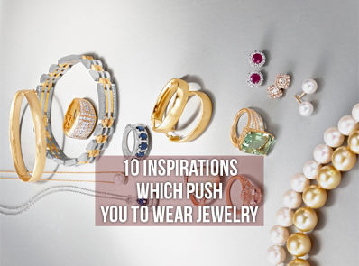 10 Inspirations Which Push You To Wear Jewelry