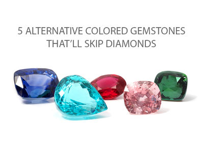 5 Colored Gemstones That Will Skip Diamonds