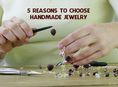 5 Reasons To Choose Handmade Jewelry