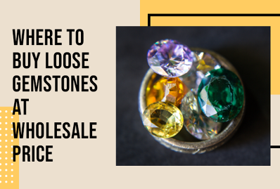 Where to Buy Loose Gemstones at Wholesale Price?