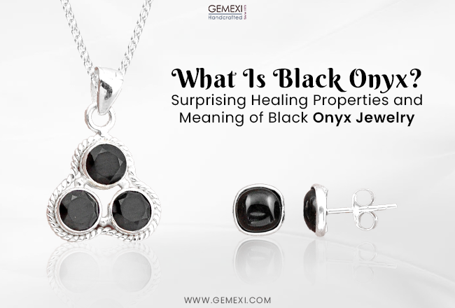 What Is Black Onyx? Surprising Healing Properties and Meaning of Black Onyx Jewelry