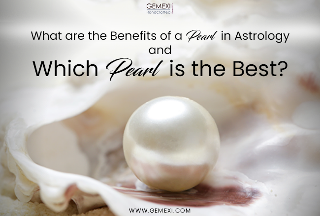 What are the Benefits of a Pearl in Astrology and Which Pearl is the Best?