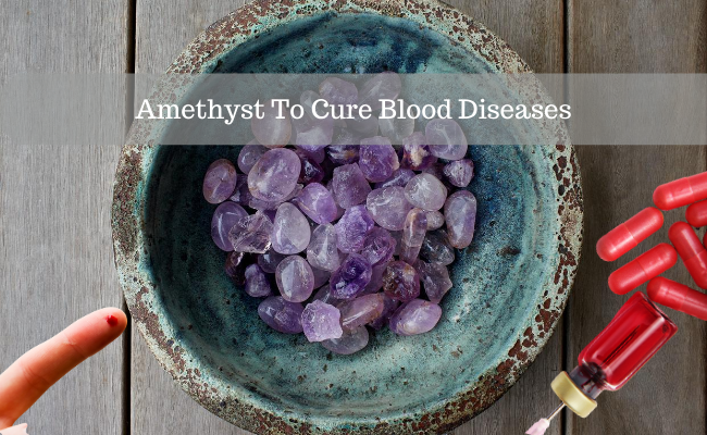 Amethyst To Cure Blood Diseases