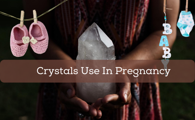 Crystals Use In Pregnancy