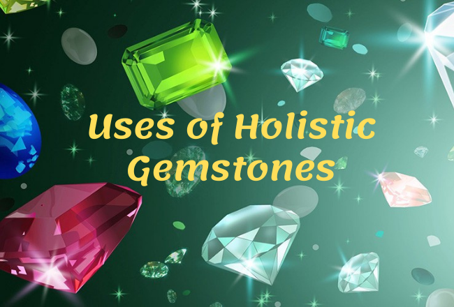 Uses of Holistic Gemstones