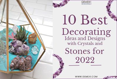 10 Best Decorating Ideas and Designs with Crystals and Stones for 2022