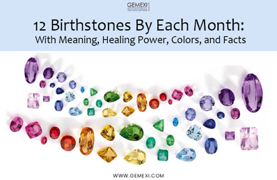 12 Birthstones By Each Month: With Meaning, Healing Power, Colors, and Facts