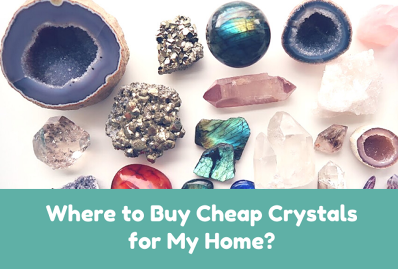 Where to Buy Cheap Crystals for My Home?