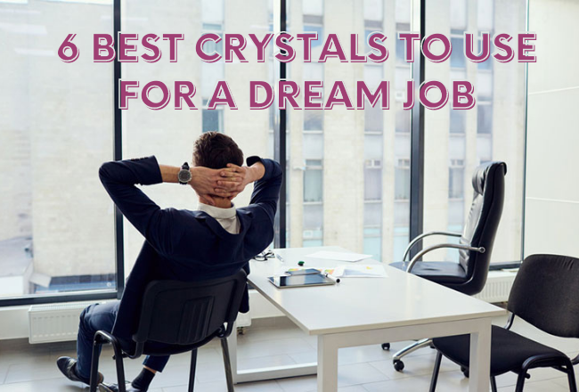 6 Best Crystals to Use for a Dream Job