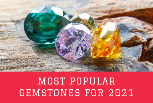 Most Popular Gemstones for 2021