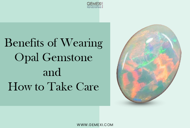 Benefits of Wearing Opal Gemstone and How to Take Care
