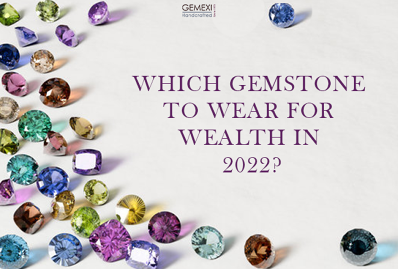 Which Gemstone to Wear for Wealth in 2022?