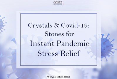 Crystals & Covid-19: Stones for Instant Pandemic Stress Relief