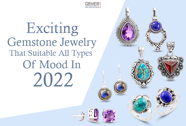 Exciting Gemstone Jewelry That Suitable All Types Of Mood In 2022