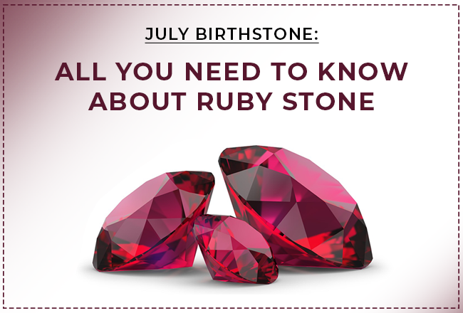 July Birthstone: All You Need to Know About Ruby Stone