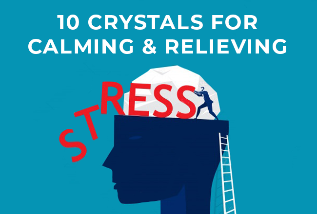 10 Crystals For Calming & Relieving Stress