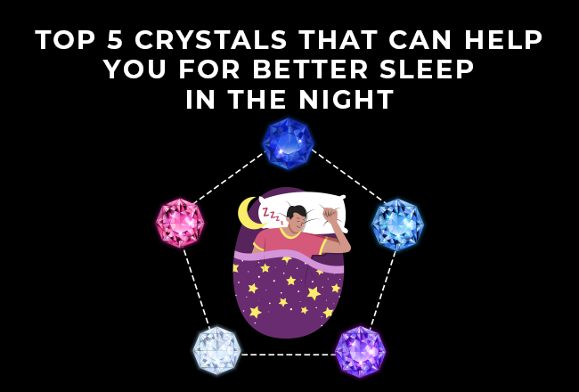 Top 5 Crystals That Can Help You For Better Sleep In The Night