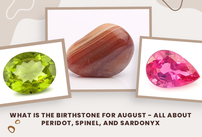What Is the Birthstone For August - All About Peridot, Spinel, and Sardonyx