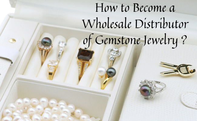 How to Become a Wholesale Distributor of Gemstone Jewelry