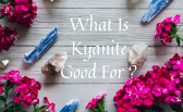 What Is Kyanite Good For ?