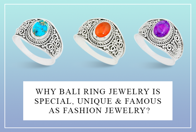 Why is Bali Ring Jewelry Special, Unique & Famous as Fashion Jewelry?