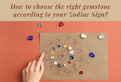 How to Choose The Right Gemstone According to your Zodiac Sign?