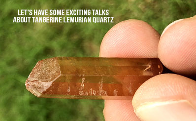 Let's Have Some Exciting Talks About Tangerine Lemurian Quartz