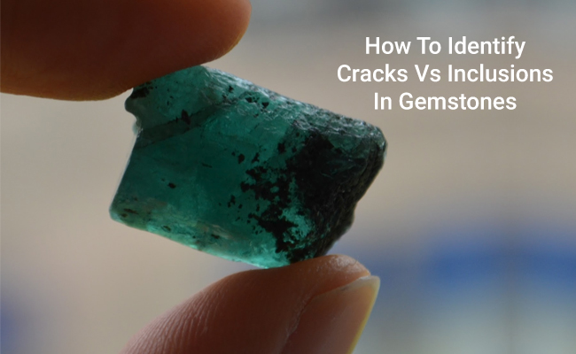 How To Identify Cracks Vs Inclusions In Gemstones?