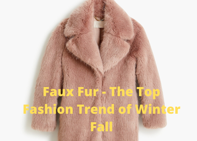 Faux Fur - The Top Fashion Trend of Winter Fall