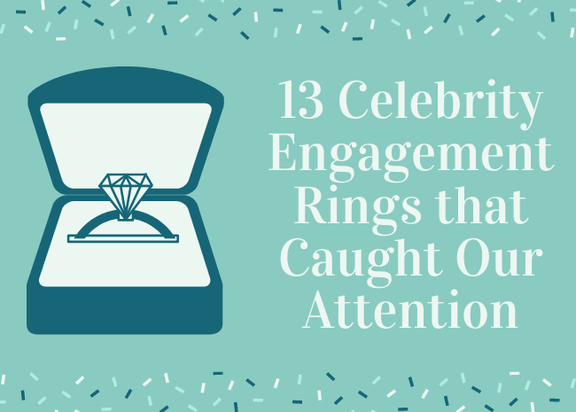13 Celebrity Engagement Rings that Caught Our Attention