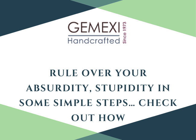 Rule over your absurdity, stupidity in some simple stepsâ¦ Check Out HOW