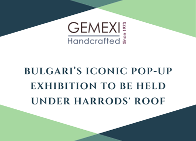 Bulgari's Iconic Pop-Up Exhibition to Be Held under Harrods' Roof