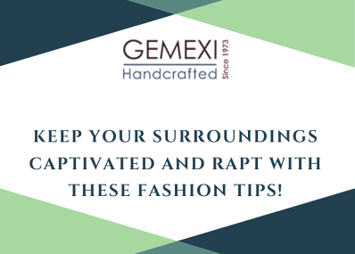 Keep your surroundings captivated and rapt with these fashion tips!