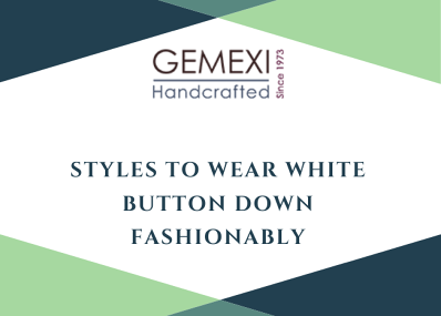 Styles to Wear White Button Down Fashionably