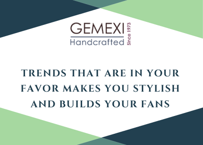 Trends that are in your favor makes you stylish and builds your fans