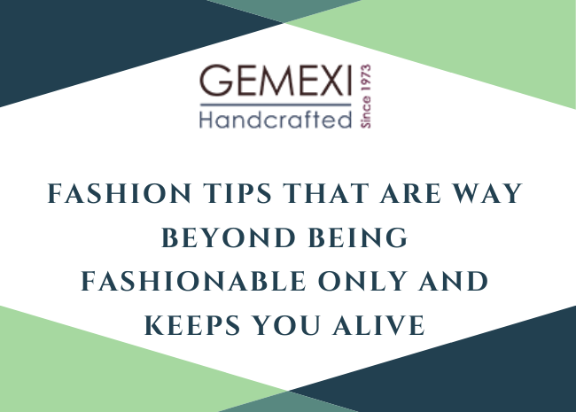 Fashion Tips that are way beyond being fashionable only and keeps you alive