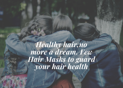 Healthy hair,no more a dream. Few Hair Masks to guard your hair health