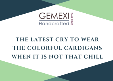 The latest cry to wear the colorful cardigans when it is not that chill