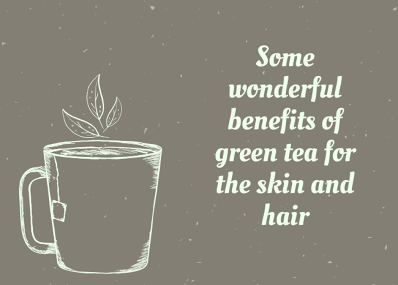 Some wonderful benefits of green tea for the skin and hair