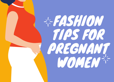 Fashion tips for pregnant women