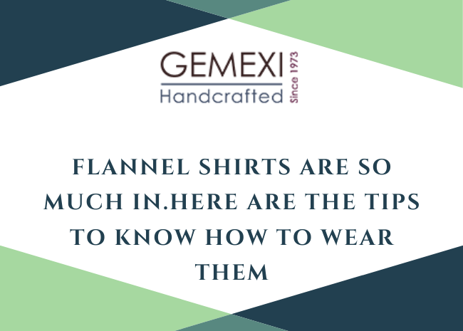Flannel Shirts are so much in.Here are the tips to know how to wear them