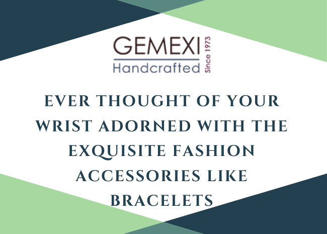 Ever thought of your wrist adorned with the exquisite fashion accessories like bracelets