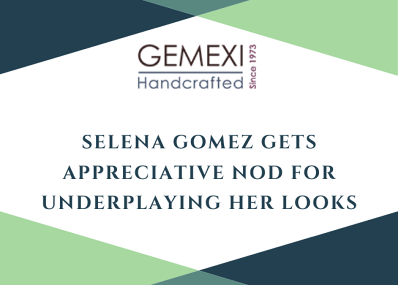 Selena Gomez Gets Appreciative Nod for Underplaying Her Looks