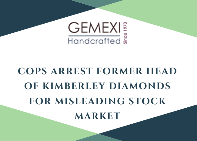 Cops Arrest Former Head of Kimberley Diamonds for Misleading Stock Market