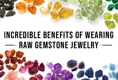 Incredible Benefits of Wearing Raw Gemstone Jewelry