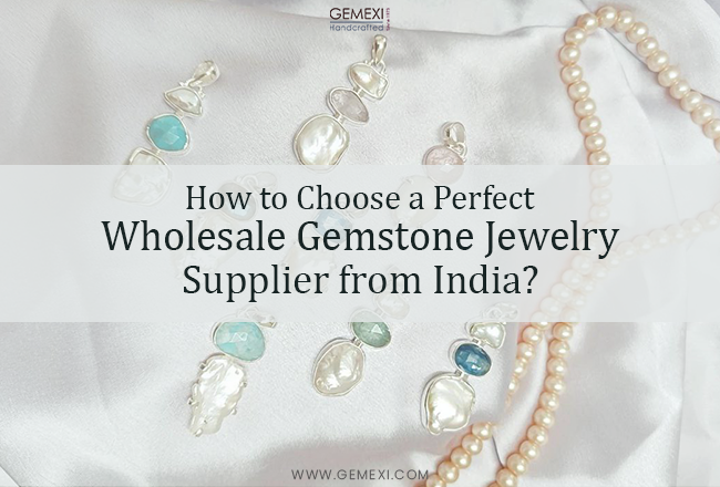 How to Choose a Perfect Wholesale Gemstone Jewelry Supplier from India?