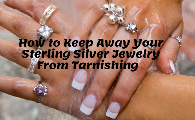 How to Keep Away Your Sterling Silver Jewelry From Tarnishing