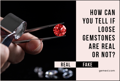 How Can You Tell If Loose Gemstones Are Real Or Not ?