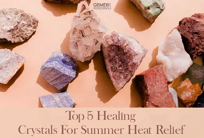 Top 5 Healing Crystals For Summer Heat Relief