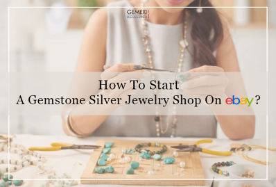 How To Start A Gemstone Silver Jewelry Shop On eBay?